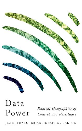 Data Power: Radical Geographies of Control and Resistance (Radical Geography)
