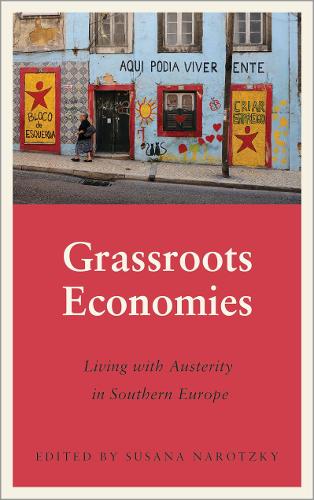 Grassroots Economies: Living with Austerity in Southern Europe (Anthropology, Culture and Society)