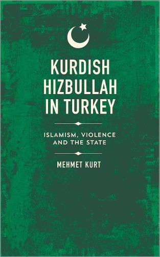 Kurdish Hizbullah in Turkey: Islamism, Violence and the State (State Crime)