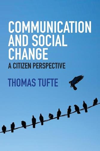 Communication and Social Change: A Citizen Perspective (Global Media and Communication)