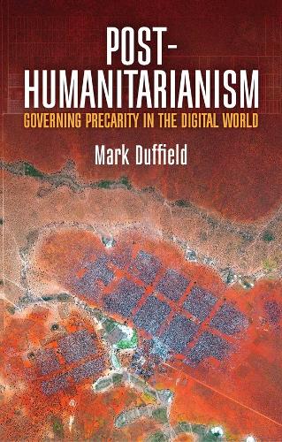 Post-Humanitarianism: Governing Precarity in the Digital World