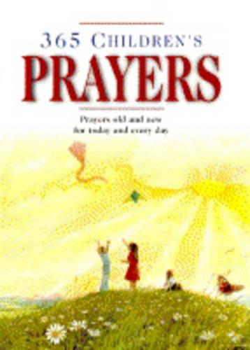 365 Children's Prayers : " Prayors Old And New For Today And Every Day "