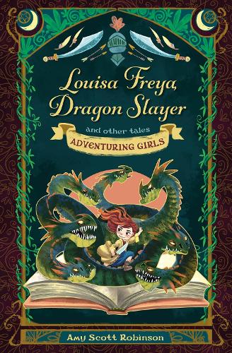 Louisa Freya, Dragon Slayer: and other tales (Adventuring Girls)