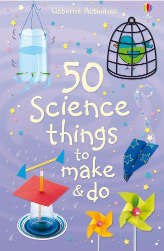 50 Science Things to Make and Do (Usborne Activities)