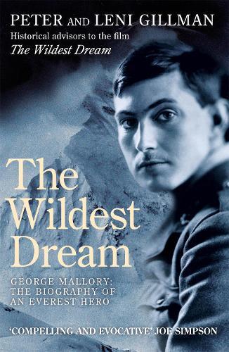 The Wildest Dream: George Mallory: The Biography of an Everest Hero