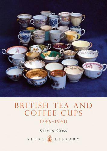 British Tea and Coffee Cups 1745-1940 (Shire Library)
