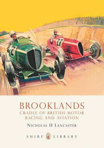 Brooklands (Shire Library): Cradle of British Motor Racing and Aviation: No. 484