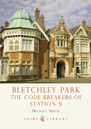 Bletchley Park: The Code-breakers of Station X (Shire Library)