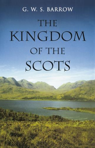 The Kingdom of the Scots: Government, Church and Society from the Eleventh to the Fourteenth Century