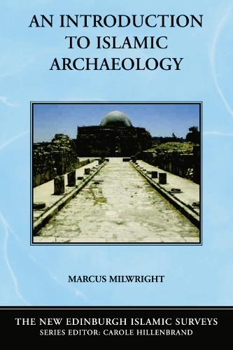 An Introduction to Islamic Archaeology (New Edinburgh Islamic Surveys) (The New Edinburgh Islamic Surveys)
