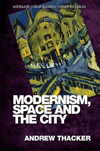 Modernism, Space and the City: Outsiders and Affect in Paris, Vienna, Berlin, and London (Edinburgh Critical Studies in Modernist Culture)