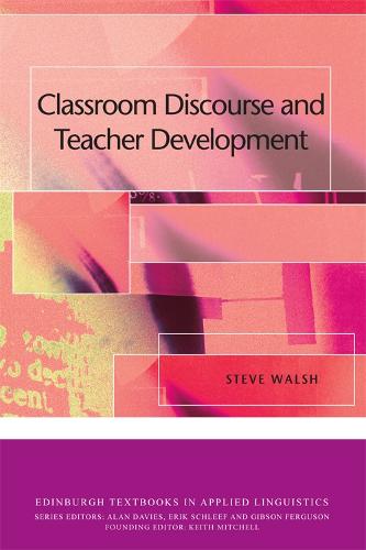 Classroom Discourse and Teacher Development (Edinburgh Textbooks in Applied Linguistics)