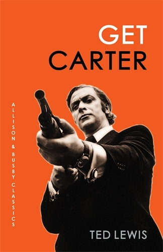Get Carter (Allison & Busby Classics)