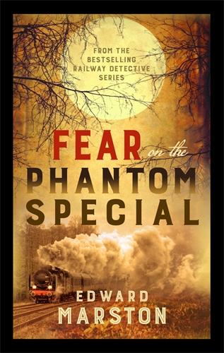 Fear on the Phantom Special: Dark deeds for the Railway Detective to investigate (Railway Detective)
