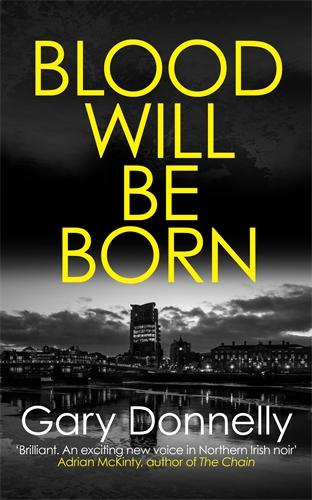 Blood Will be Born: The explosive Belfast-set crime debut (DI Owen Sheen)