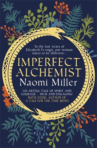 Imperfect Alchemist: In the last years of Elizabeth I's reign, one woman dares to be different …: A spellbinding story based on a remarkable Tudor life