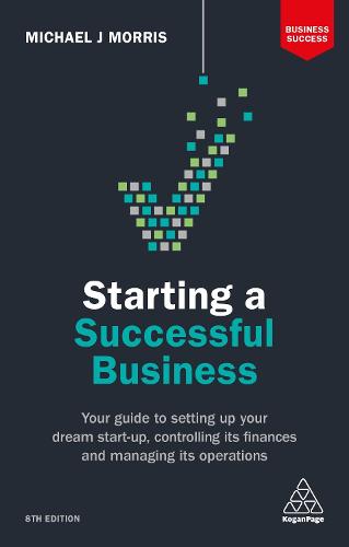 Starting a Successful Business: Your Guide to Setting Up Your Dream Start-up, Controlling its Finances and Managing its Operations (Business Success)