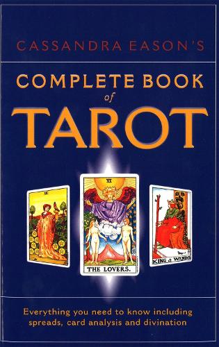 Cassandra Eason's Complete Book of Tarot: Everything You Need to Know Including Spreads, Card Analysis and Divination