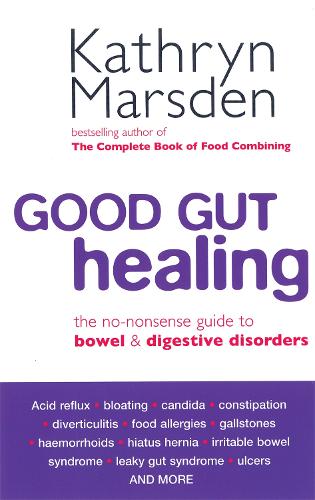 Good Gut Healing: The no-nonsense guide to bowel & digestive disorders: The No-nonsense Guide to Bowel and Digestive Disorders