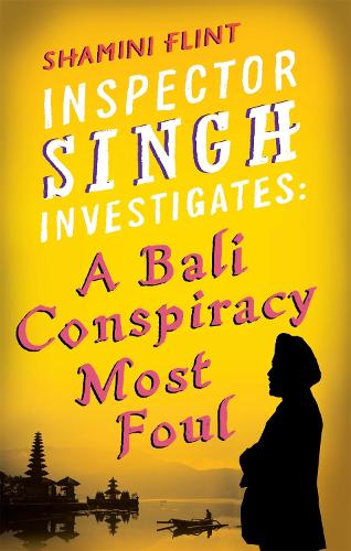 Inspector Singh Investigates: A Bali Conspiracy Most Foul: Inspector Singh Investigates Series: Book 2