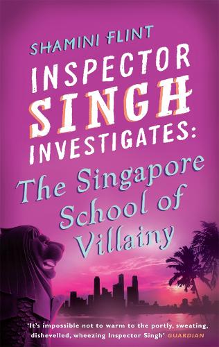 Inspector Singh Investigates: The Singapore School Of Villainy: Inspector Singh Investigates Series: Book 3