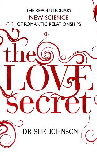 The Love Secret: The revolutionary new science of romantic relationships