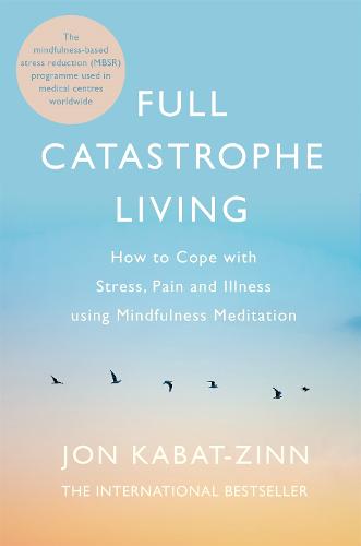 Full Catastrophe Living, Revised Edition: How to cope with stress, pain and illness using mindfulness meditation