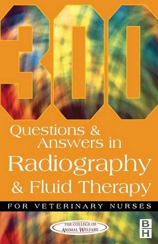 300 Questions and Answers In Radiography and Fluid Therapy for Veterinary Nurses (Veterinary nursing)