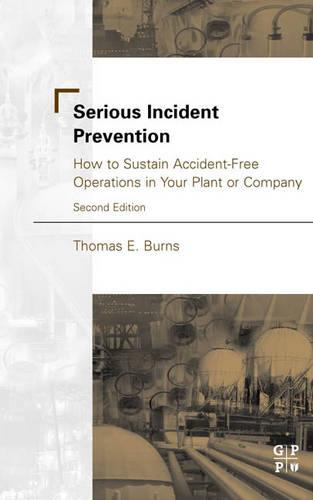 Serious Incident Prevention: How to Sustain Accident-free Operations in Your Plant or Company