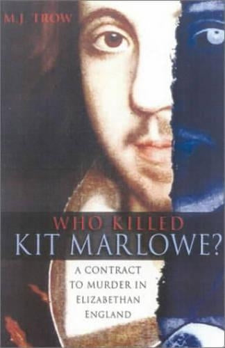 Who Killed Kit Marlowe?: A Contract to Murder in Elizabethan England