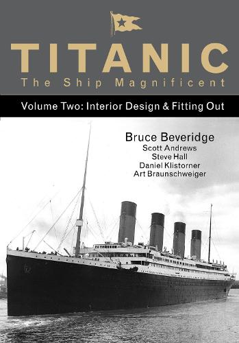 Titanic the Ship Magnificent - Volume Two: Interior Design & Fitting Out: 2