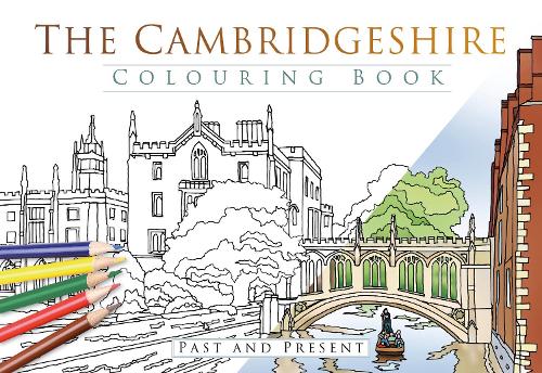 The Cambridgeshire Colouring Book: Past & Present (Past & Present Colouring Books)