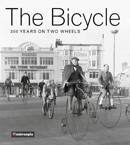 The Bicycle: 200 Years on Two Wheels (Mirrorpix Archive)