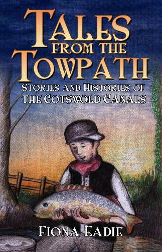 Tales from the Towpath: Stories and Histories of the Cotswold Canals