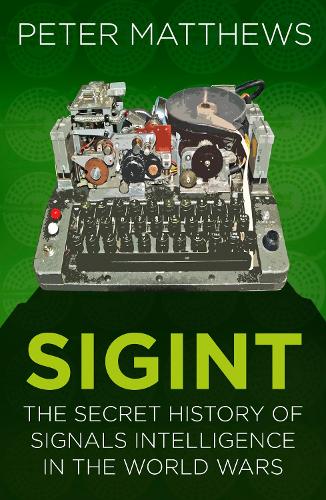 SIGINT: The Secret History of Signals Intelligence in the World Wars