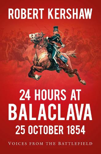 24 Hours at Balaclava: Voices from the Battlefield