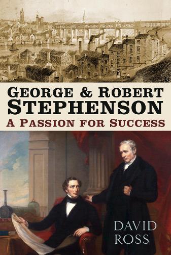 George & Robert Stephenson: A Passion for Success