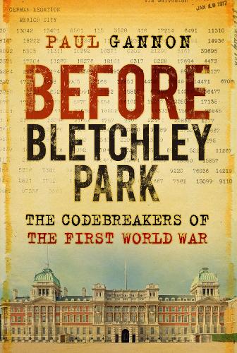 Before Bletchley Park: The Codebreakers of the First World War