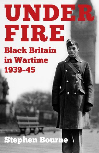 Under Fire: Black Britain in Wartime 1939-45