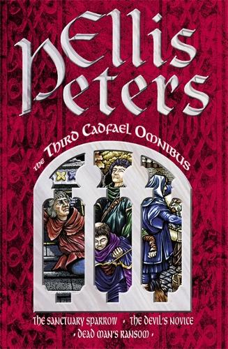 The Third Cadfael Omnibus: The Sanctuary Sparrow, The Devil's Novice, Dead Man's Ransom: "Sanctuary Sparrow", "Devil's Novice" and "Dead Man's Ransom" (Cadfael Chronicles)