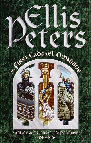 The First Cadfael Omnibus: "Morbid Taste for Bones", "One Corpse Too Many", "Monks-hood"