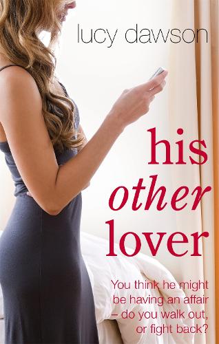 His Other Lover: You think he might be having an affair -do you walk out, or fight back?