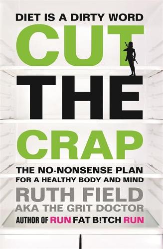 Cut the Crap: The No-Nonsense Plan for a Healthy Body and Mind (Grit Doctor)