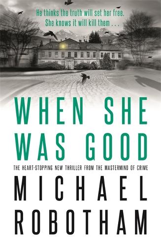 When She Was Good: The heart-stopping new thriller from the mastermind of crime (Cyrus Haven 2)