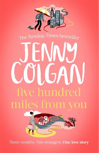 Five Hundred Miles From You: the brand new, life-affirming, escapist novel of 2020 from the Sunday Times bestselling author
