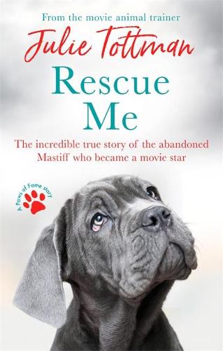 Rescue Me: The incredible true story of the abandoned Mastiff who became a movie star (Paws of Fame Book 2)