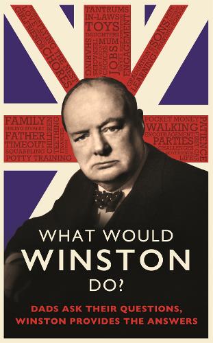 What Would Winston Do?: Dads ask their questions, Winston provides the answers: THE PERFECT GIFT FOR DADS THIS FATHER'S DAY
