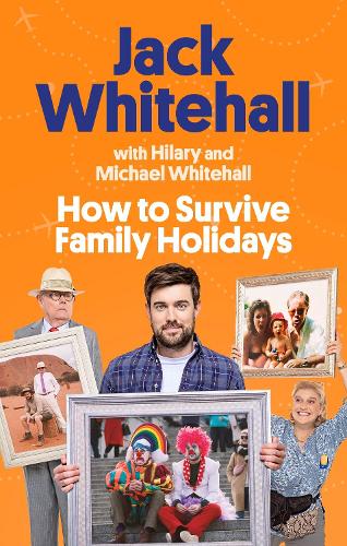 How to Survive Family Holidays: The hilarious Sunday Times bestseller from the stars of Travels with my Father