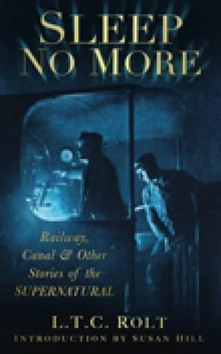 Sleep No More: Railway, Canal & Other Stories of the Supernatural