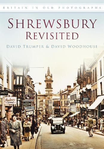 Shrewsbury Revisited (Britain in Old Photographs)